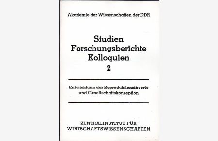 Studien Forschungsberichte Kolloquien. Heft 2.   - Entwicklung der Reproduktionstheorie und Gesellschaftskonzeption.
