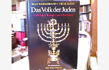 Das Volk der Juden. 400 Jahre Kampf ums Überleben.   - Von Max Wurmbrand in Zusammenarbeit mit Cecil Roth.