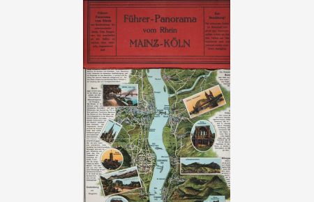Führer-Panorama vom Rhein.   - Mainz - Köln mit Beschreibung der interessanten Städte, Orte, Burgen usw., fast unmittelbar an den Stellen, an welchen diese reliefartig eingezeichnet sind.