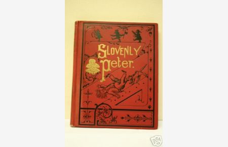Slovenly Peter or Cheerful Stories and Funny Pictures for Good Little Folks.   - With Colored Illustrations After the Original Style