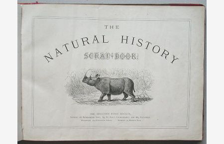 The Natural History Scrap-Book.   - Part I: contains quadrupeds, Part II: contains birds etc. [Teil I: Vierfüßler  Teil II: Vögel und anderes Getier. ]