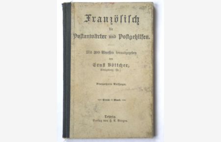 Französisch für Postanwärter und Postgehilfen  - - Mit 200 Adressen herausgegeben von Ernst Böttcher, Königsberg i. Pr.; Mit einer Beilage;