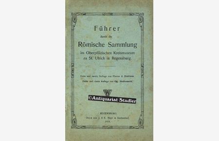 Führer durch die Römische Sammlung im Oberpfälzischen Kreismuseum zu St. Ulrich in Regensburg.