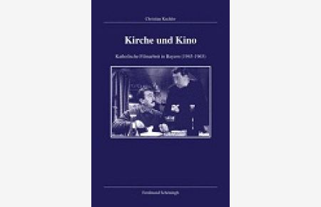 Kirche und Kino. Katholische Filmarbeit in Bayern 1945-1965