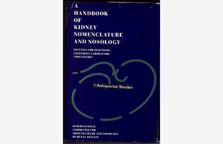 A Handbook of Kidney Nomenclature and Nosology.   - Criteria for Diagnosis, including Laboratory Procedures. Prepared by The International Committee for Nomenclature and Nosology of Renal Disease.