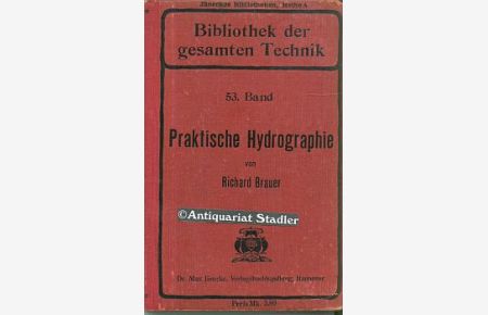 Die Grundzüge der praktischen Hydrographie.   - Aus der Reihe ‘Bibliothek der gesamten Technik‘, 53. Bd .