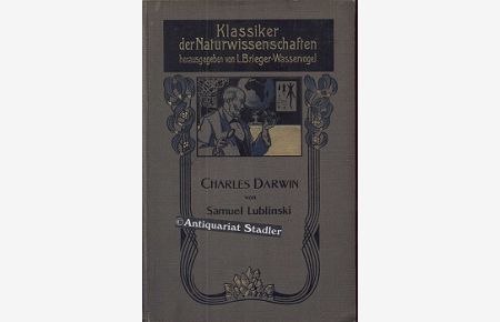 Klassiker der Naturwissenschaften.   - II. Bd.: Charles Darwin. Eine Apologie und eine Kritik v. Samuel Lublinski.
