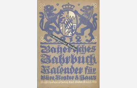 Bayerisches Jahrbuch. 25. Jahrgang 1912.   - Kalender für Büro, Kontor und Haus.  Bearb. von einer Reihe tüchtiger Männer aus verschiedenen Berufsklassen.