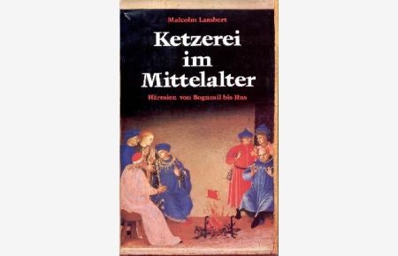 Ketzerei im Mittelalter : Häresien von Bogumil bis Hus.   - Malcolm D. Lambert. [Übers. aus d. Engl. von Gerhard Windfuhr]