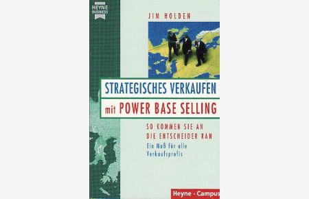 Strategisches Verkaufen mit Power Base Selling : so kommen Sie an die Entscheider ran , [ein Muß für alle Verkaufsprofis].   - Aus dem Amerikan. von Maria Bühler, Heyne-Bücher : 22/ 20556 : Heyne Business.