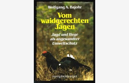 Vom waidgerechten Jagen:  - Jagd und Hege als angewandter Umweltschutz. -