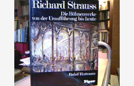Richard Strauss.   - Die Bühnenwerke von der Uraufführung bis heute.
