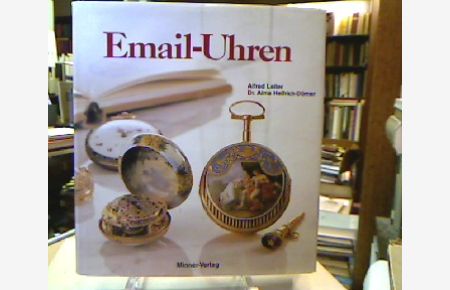 Email-Uhren : Kostbarkeiten unter den Taschenuhren.   - Zur Technik und Geschichte der Email-Malerei.