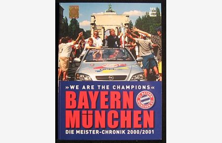 Bayern München. Die Meister-Chronik 2000/2001.   - We are the champions.