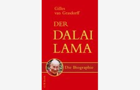 Der Dalai Lama: die Biographie.   - Gilles van Grasdorff. Aus dem Franz. von Renate Stolze