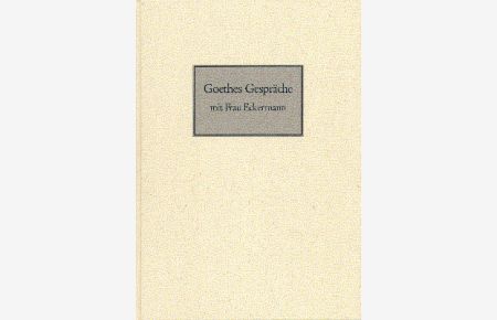 Goethes Gespräche mit Frau Eckermann.