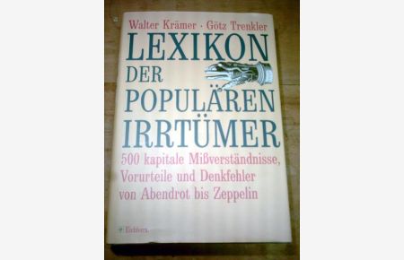 Lexikon der populären Irrtümer. 500 kapitale Missverständnisse, Vorurteile und Denkfehler von Abendrot bis Zeppelin.