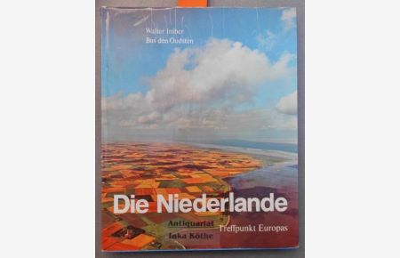 Die Niederlande Treffpunkt Europas -  - Text: Ulrich Huber Noodt, nach dem holländischen Original von Bas den Oudsten -