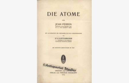 Die Atome.   - Mit Autorisation des Verfassers dt. hrsg. v. Alfred Lottermoser.
