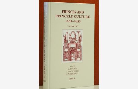 Princes and Princely Culture 1450-1650, Volume Two.   - Edited by Marton Gosman, Alasdair Macdonald und Arjo Vanderjagt.(Brill's Studies in Intellectual History)