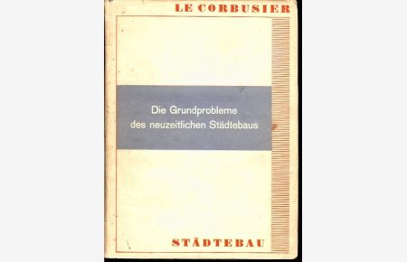 Städtebau. Die Grundprobleme des neuzeitlichen Städtebaus. Übersetzt und herausgegeben von Hans Hildebrandt.