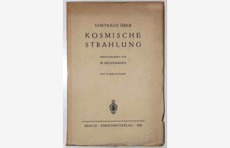 Vorträge über Kosmische Strahlung.   - Hrsg. v. Werner Heisenberg,