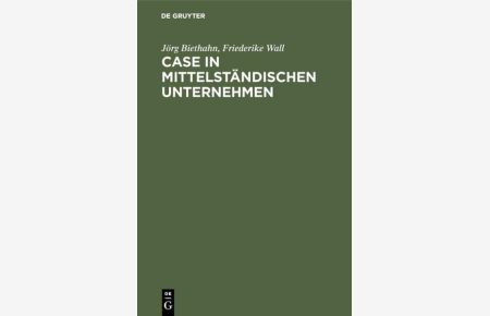 CASE in mittelständischen Unternehmen : mit Fallstudie.   - von , Friederike Wall