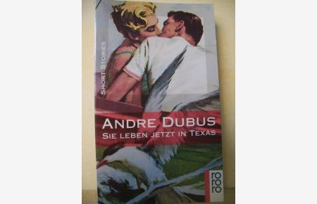 Sie leben jetzt in Texas : short stories  - Andre Dubus. Aus dem Amerikan. von Benjamin Schwarz