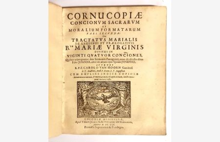 Cornucopiae concionum sacrarum et moralium formatarum. Pars secunda: sive tractatus marialis de laudibus et praerogativis Beatae Mariae Virginis.
