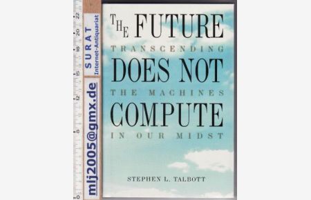 The Future Does Not Compute.   - Transcending the Machines in Our Midst.