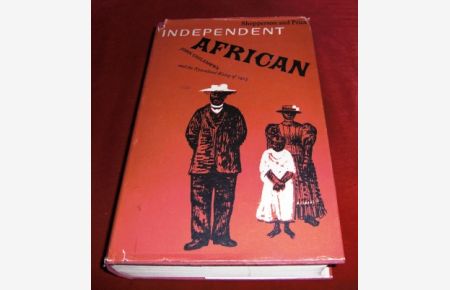 Independent African : John Chilembwe and the Origins, setting and Significance of the Nyasaland Native Rising of 1915