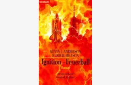 Ignition : Roman = Feuerball.   - &amp, Doug Beason. Aus dem Amerikan. von Wolfgang Thon, Goldmann