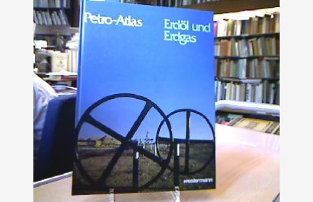 Petro-Atlas : Erdöl und Erdgas.   - Hrsg. in Zusammenarbeit mit d. Esso-AG, Hamburg