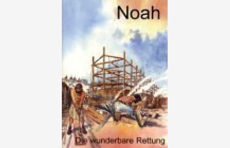 Noah. Die wunderbare Rettung