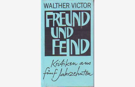 Freund und Feind.   - Kritiken aus fünf Jahrzehnten. Herausgegeben von Herbert Greiner-Mei unter Mitarbeit von Marianne Victor.