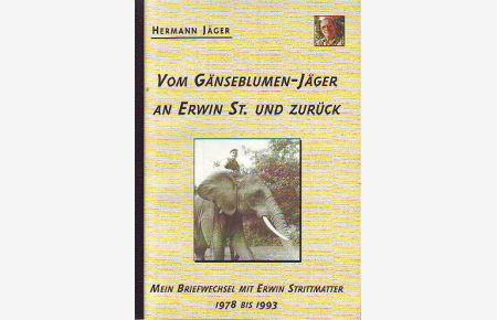 Vom Gänseblumen-Jäger an Erwin St. und zurück. Mein Briefwechsel mit Erwin Strittmatter 1978 bis 1993.