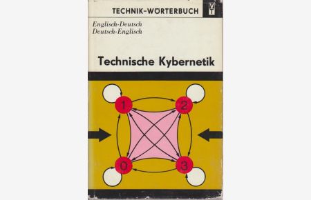 Technische Kybernetik : Grundlagen u. Anwendungen , engl. -dt. , dt. -engl. , mit je etwa 24000 Wortstellen.   - von, Technik-Wörterbuch