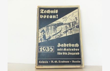 Jahrbuch mit Kalender für die Jugend - 1936. TECHNIK VORAN!