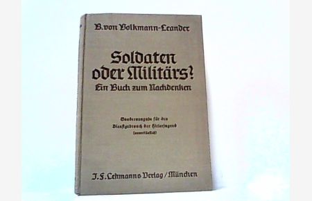 Soldaten oder Militärs. Ein Buch zum Nachdenken.   - Sonderausgabe zum Dienstgebrauch der Hitlerjugend.