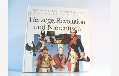 Herzöge, Revolution und Nierentisch. 1200 Jahre Braunschweigische Landesgeschichte.