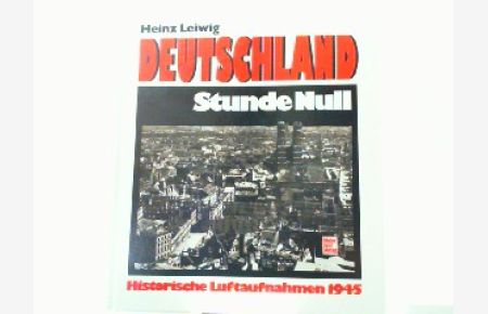 Deutschland Stunde Null - Historische Luftaufnahmen 1945.