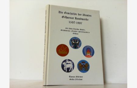 Die Geschichte der ältesten Gifhorner Handwerke 1597 - 1997. 400 Jahre Tischler, Bäcker, Schuhmacher, Fleischer und Schmiede in Gifhorn.
