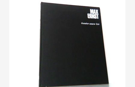 Max Ernst. Gestalter unserer Zeit.