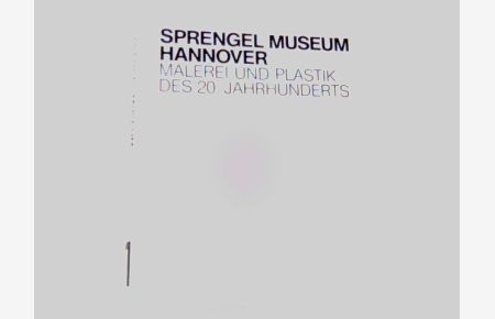 Sprengel Museum Hannover. Malerei und Plastik des 20. Jahrhunderts. Bearbeitet von Magdalena M. Moeller.