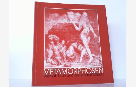 Metamorphosen - Wismut, Uran und die Wismut GmbH.