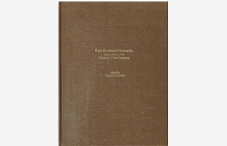 Rare Book and Manuscript Libraries in the Twenty-First Century. Edited by Richard Wendorf.