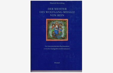 Der Meister des Wolfgang-Missale von Rein. Zur österreichischen Buchmalerei zwischen Spätgotik und Renaissance. Mit 112 einfarbigen Abbildungen und 12 Farbtafeln.