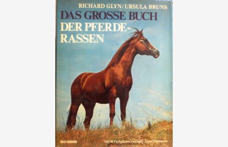 Das grosse Buch der Pferderassen. Für die deutschsprachige Auflage übersetzt und bearbeitet und mit einem Anhang (Über die Gangarten des Pferdes) versehen von Ursula Bruns.