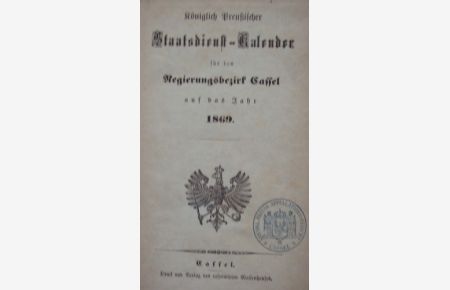 Königlich Preußischer Staatdienst-Kalender für den Regierungsbezirk Cassel auf das Jahr 1869.