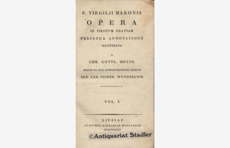 P. Virgilii Maronis Opera. In tironum Gratiam perpetua annotatione illustrata a Chr. Gottl. Heyne. 2 Bände. (Vol. I und II).